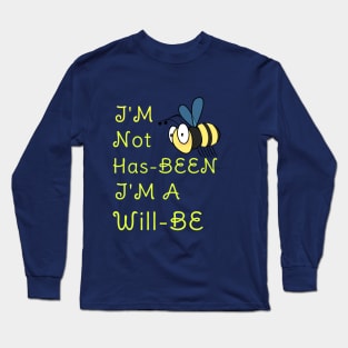 I'M Not Has-BEEN I'M A Will -BEE Funny Pun Gift For Bees Lovers Long Sleeve T-Shirt